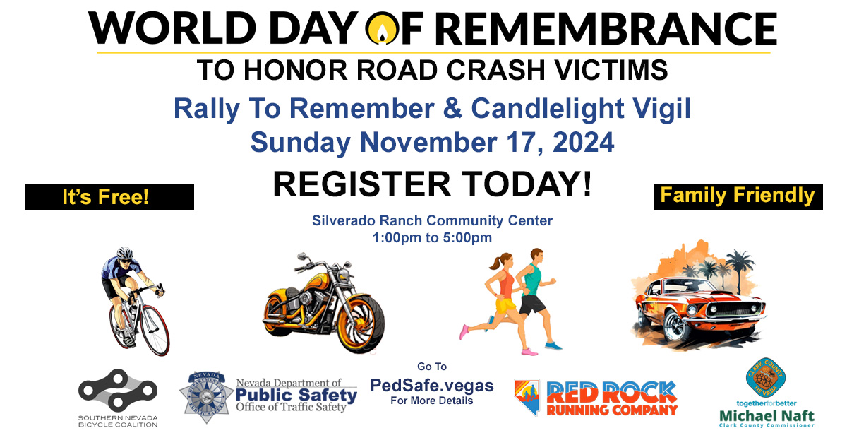 “World Day of Remembrance / Rally To Remember &amp; Candlelight Vigil”
 This is our chance to gather as a community, sharpen our everyday road user skills, and remember those who have been needlessly killed or injured on our Southern Nevada roadways. pedsafe.vegas