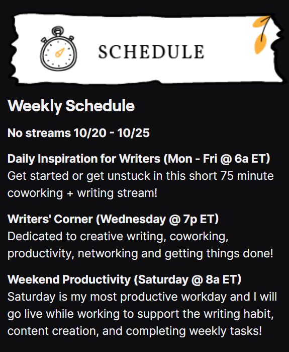 📢🆕Check out my new daily writing schedule. 

✨Join me for body doubling, coworking, studying, writing with pomodoro sprints✨ 

📆Live everyday 6 days a week @ twitch.tv/ekrosewrites
youtube.com/@ekrosewrites 

Here's my schedule for October 2024