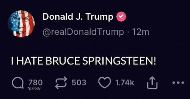 Taylor Swift asks people to do their own research, to vote, and says she is voting for Kamala Harris.
DJT: "I HATE TAYLOR SWIFT!"

Bruce Springsteen endorses Kamala Harris.
DJT: "I HATE BRUCE SPRINGSTEEN!"

This is what an child tantrum looks like.

Vote for adults: #HarrisWalz