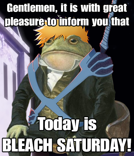BLEACH SATURDAY IS BACK!