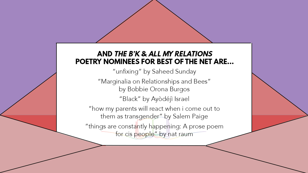 The B'K Magazine 🇵🇸 (@thebkmagazine) on Twitter photo We are so excited to announce our nominees for Best of the Net!
For poetry, we've nominated: @saheedtsunday, <a href="/bobbie_ob/">bobbie</a>, <a href="/Ayo_einstein/">Ayòdéjì Israel</a>, <a href="/corpseofapoet/">salem paige ☾</a>, and <a href="/gr8earlofhell/">mosh pit daria</a>!
Check out their pieces here: talbot-heindl.com/2024nominations We are so excited to announce our nominees for Best of the Net!
For poetry, we've nominated: @saheedtsunday, <a href="/bobbie_ob/">bobbie</a>, <a href="/Ayo_einstein/">Ayòdéjì Israel</a>, <a href="/corpseofapoet/">salem paige ☾</a>, and <a href="/gr8earlofhell/">mosh pit daria</a>!
Check out their pieces here: talbot-heindl.com/2024nominations