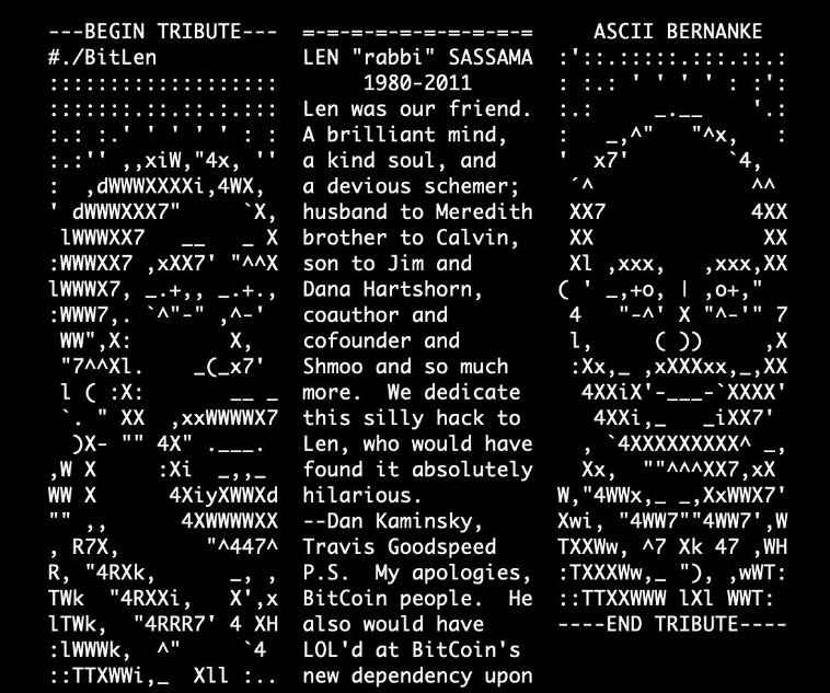 Jadi konon ini adalah wajah Satoshi Nakamoto, pembuat Bitcoin, Len Sassaman.

Dia sudah meninggal sejak 2011, dan wajahnya diabadikan dalam blok 138725 dalam bentuk ascii art sebagai penghormatan.