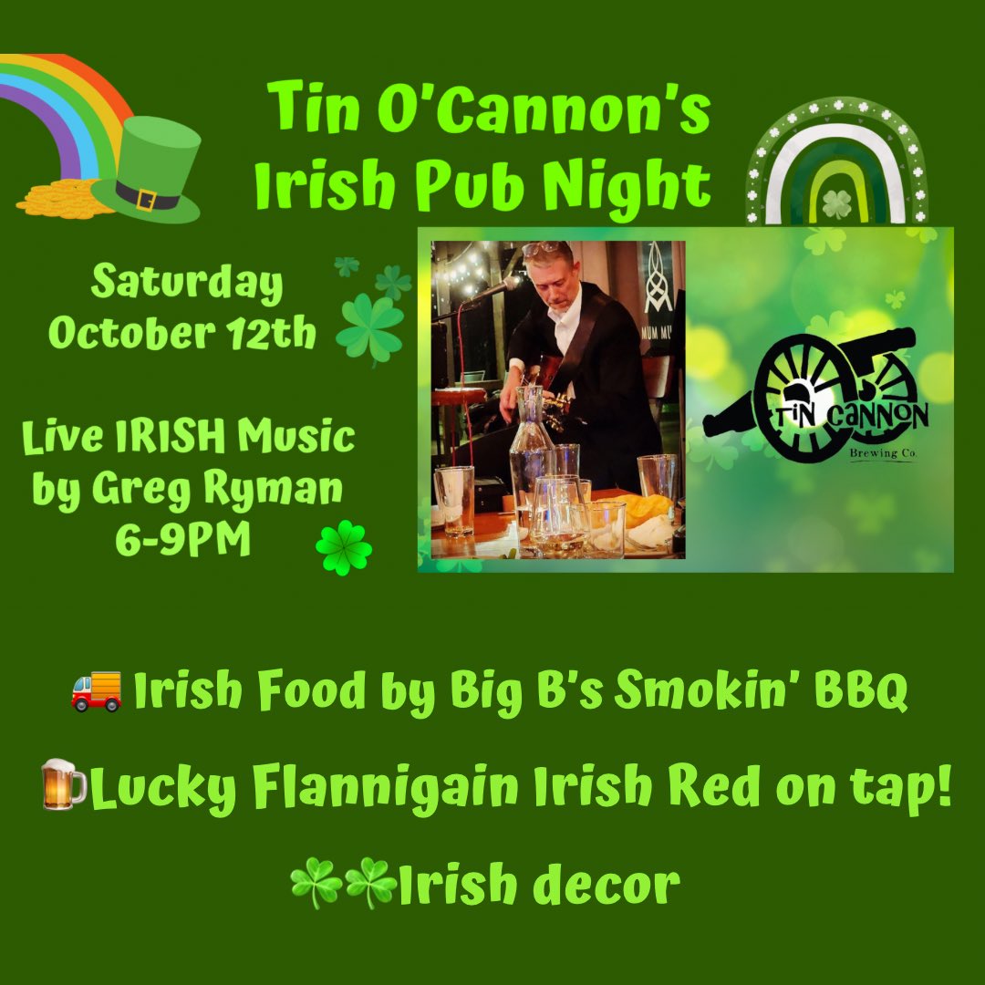 You don’t have to wait until St. Paddy’s Day to enjoy some fun Irish tunes in an Irish pub setting! We are “reopening” Tin O’Cannon’s Irish Pub for the evening on Sat., October 12, 6-9PM!! Live Irish music by our favorite Irish musician, Greg Ryman!!