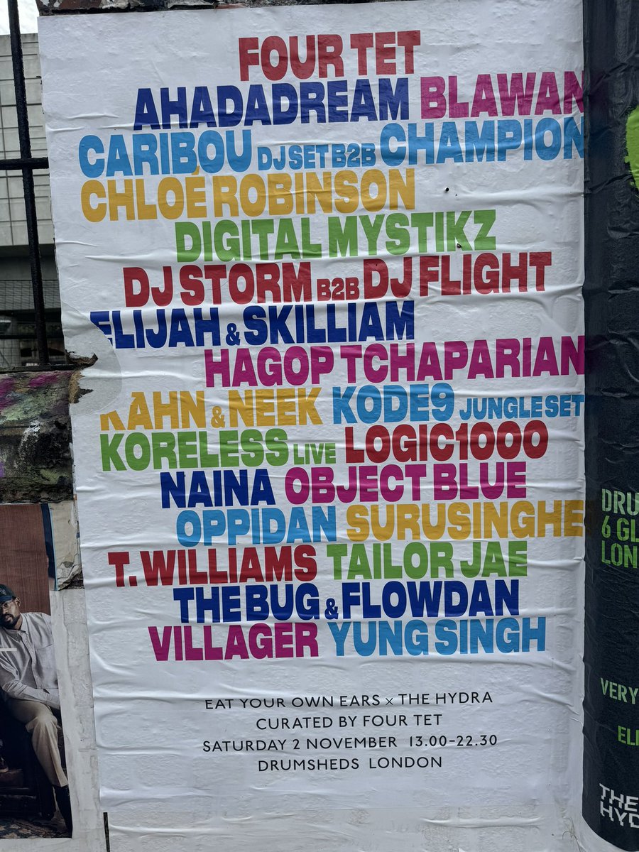 EYOE X <a href="/TheHydraLdn/">The Hydra</a> PRESENTS:
CURATED BY <a href="/FourTet/">Four Tet</a> 

FOUR TET
AHADADREAM
CARIBOU (DJ SET) B2B CHAMPION
CHLOÉ ROBINSON
DIGITAL MYSTIKZ
DJ STORM B2B DJ FLIGHT
ELIJAH &amp; SKILLIAM
HAGOP TCHAPARIAN
KAHN &amp; NEEK
KODE9 (JUNGLE SET)
KORELESS - LIVE
LOGIC1000
NAINA
OBJECT BLUE
OPPIDAN