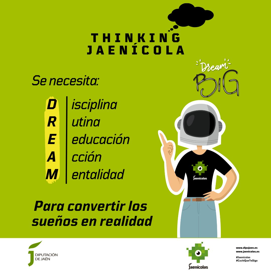 💭💭𝐓𝐇𝐈𝐍𝐊𝐈𝐍𝐆 𝐉𝐀𝐄𝐍Í𝐂𝐎𝐋𝐀
🌟 ¡Conviértete en un/a auténtico/a Jaenícola y transforma tus sueños en realidad! 🚀
Para lograrlo, necesitas D.R.E.A.M.:
💡 𝐃𝐢𝐬𝐜𝐢𝐩𝐥𝐢𝐧𝐚
💪 𝐑𝐮𝐭𝐢𝐧𝐚
📚 𝐄𝐝𝐮𝐜𝐚𝐜𝐢ó𝐧
🏃‍♂️ 𝐀𝐜𝐜𝐢ó𝐧
🧠 𝐌𝐞𝐧𝐭𝐚𝐥𝐢𝐝𝐚𝐝