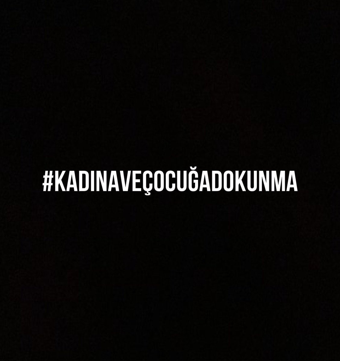 #Kadınaveçocuğadokunma