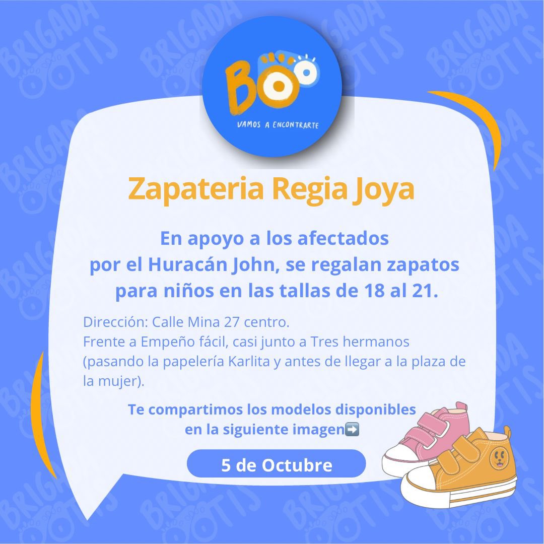 Brigadaotis's tweet photo. 👟 Zapatería Regia Joya
En apoyo a los afectados por el Huracán John, se regalan zapatos para niños en las tallas 18 al 21.

📍 Dirección: Calle Mina 27 centro (frente a Empeño Fácil, junto a Tres Hermanos).

Modelos disponibles en la siguiente imagen.

#BrigadaOtis https://t.co/z06Lv6jBkq