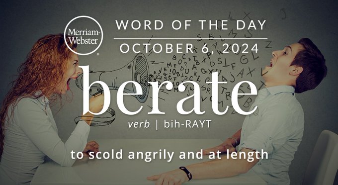Merriam-Webster Word of the Day October 6, 2024 'berate' verb | buh-RAYT "to scold angrily and at length" Background Image: a person screaming at another person