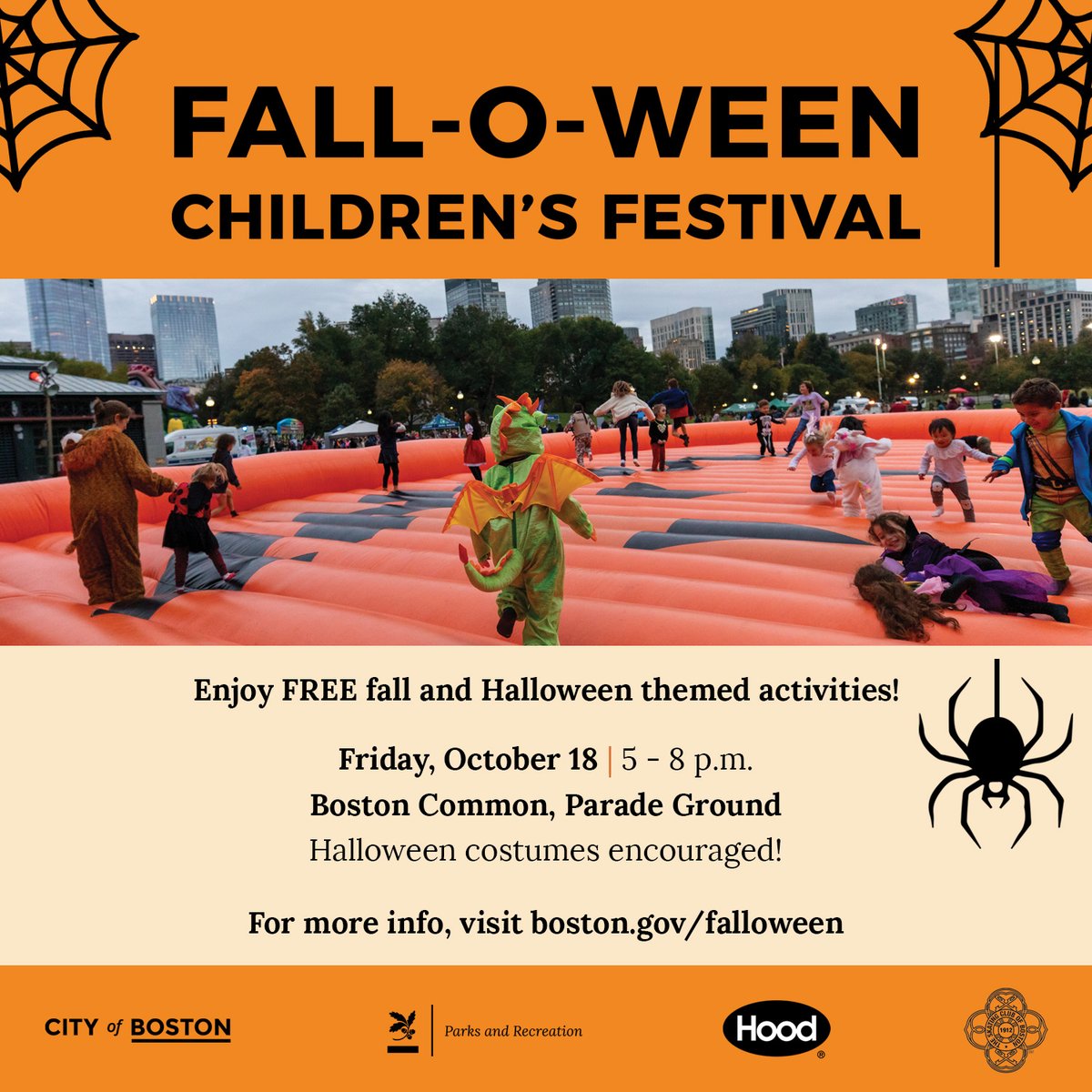 MARK YOUR CALENDARS!

On Friday, October 18 we will be hosting the Falloween Children's Festival, from 5pm to 8 pm, at the Boston Common! You can enjoy FREE fall and halloween themed activities, attractions, treats and more. 

For more info, visit boston.gov/falloween