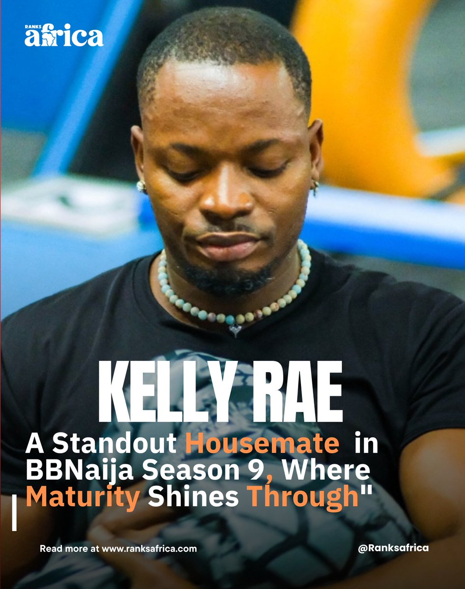 RanksAfrica's tweet photo. Kelly Rae maturity shines through in his decision-making, this thoughtful approach has allowed him to maintain a positive image 
has emerged as a standout Housemate in BBNaija Season 9 #BBNaija https://t.co/UFql5smGip
