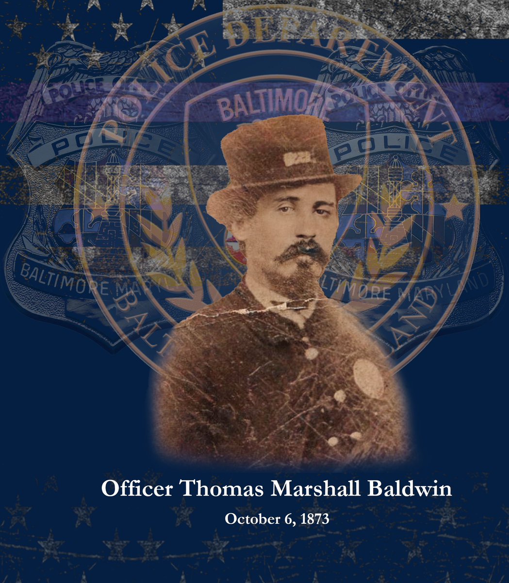 BaltimorePolice's tweet photo. On this day, Police Officer Thomas Baldwin succumbed to injuries sustained on July 27, 1873, when he was assaulted by a subject he had arrested for stoning a house at the intersection of Front Street and Hillen Street. 

He was walking to the prisoner at the Middle Police Station when he was attacked and severely injured. He was confined to his home for several months before returning to work. He was able to work for one month, but his condition again deteriorated, and he died on Oct. 6, 1873. It is not known if the man who attacked him was ever tried. 

Officer Baldwin had served with the Baltimore City Police Department for three years. We will never forget.