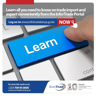 Access trade process information with the InfoTradeKE Portal. The Portal provides steps on export and import   procedures. Visit  the portal on: infotradekenya.go.ke/Products?l=en.
For more information, email us at contactcentre@kentrade.go.ke or call +254 709 950 000 / +254 204 965 000."
