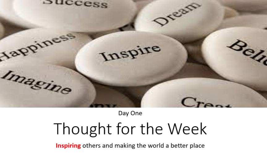 This week's Thought for the Week is the 4th strand of our ACTION Mission Statement - INSPIRING - "Inspiring others and making the world a better place" 😃