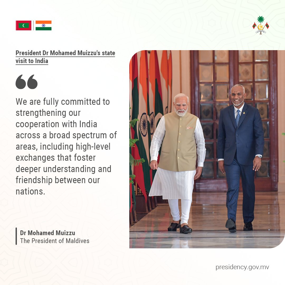 We are fully committed to strengthening our cooperation with India across a broad spectrum of areas, including high-level exchanges that foster deeper understanding and friendship between our nations - President Dr Muizzu