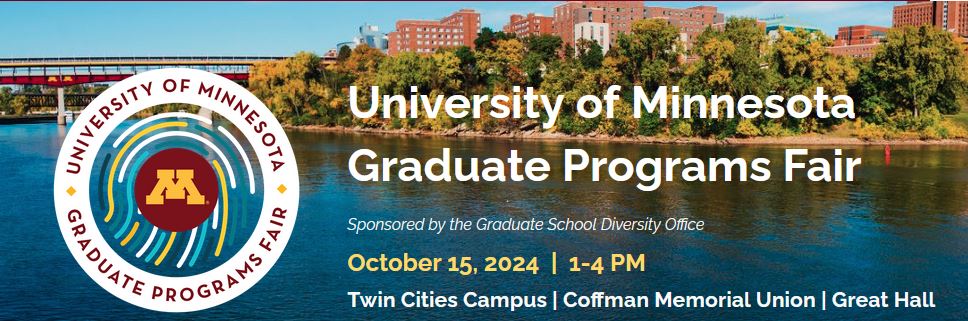 If  you are thinking about applying to grad school or are curious to  learn more about U of MN programs, the Graduate School Diversity Office  invites you to join us to explore your options at our U of MN Graduate  Programs Fair.  <a href="/UMN_GradSchool/">UMN Grad School</a>
register: z.umn.edu/umnDiversityGr…