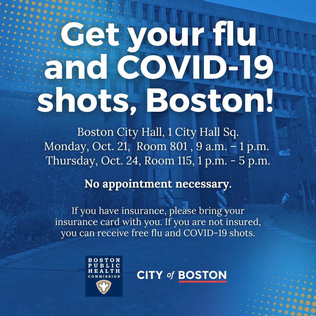 You can receive free flu and COVID-19 vaccinations at Boston City Hall on October 21 and 24. You do not need an appointment.

If you have insurance, please bring your insurance card with you. If you are not insured, you can still receive free flu and COVID-19 vaccinations.