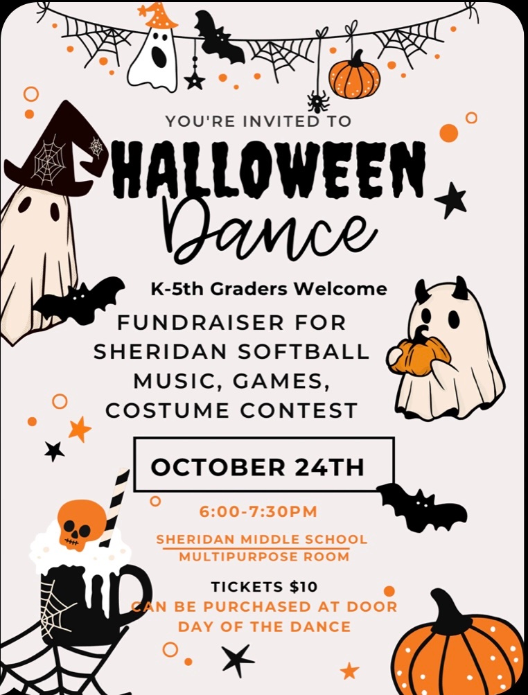 Sheridan Softball is sponsoring a K-5th Grade Halloween Dance Thurs Oct 24th from 6:00-7:30 in the JH Multipurpose Room