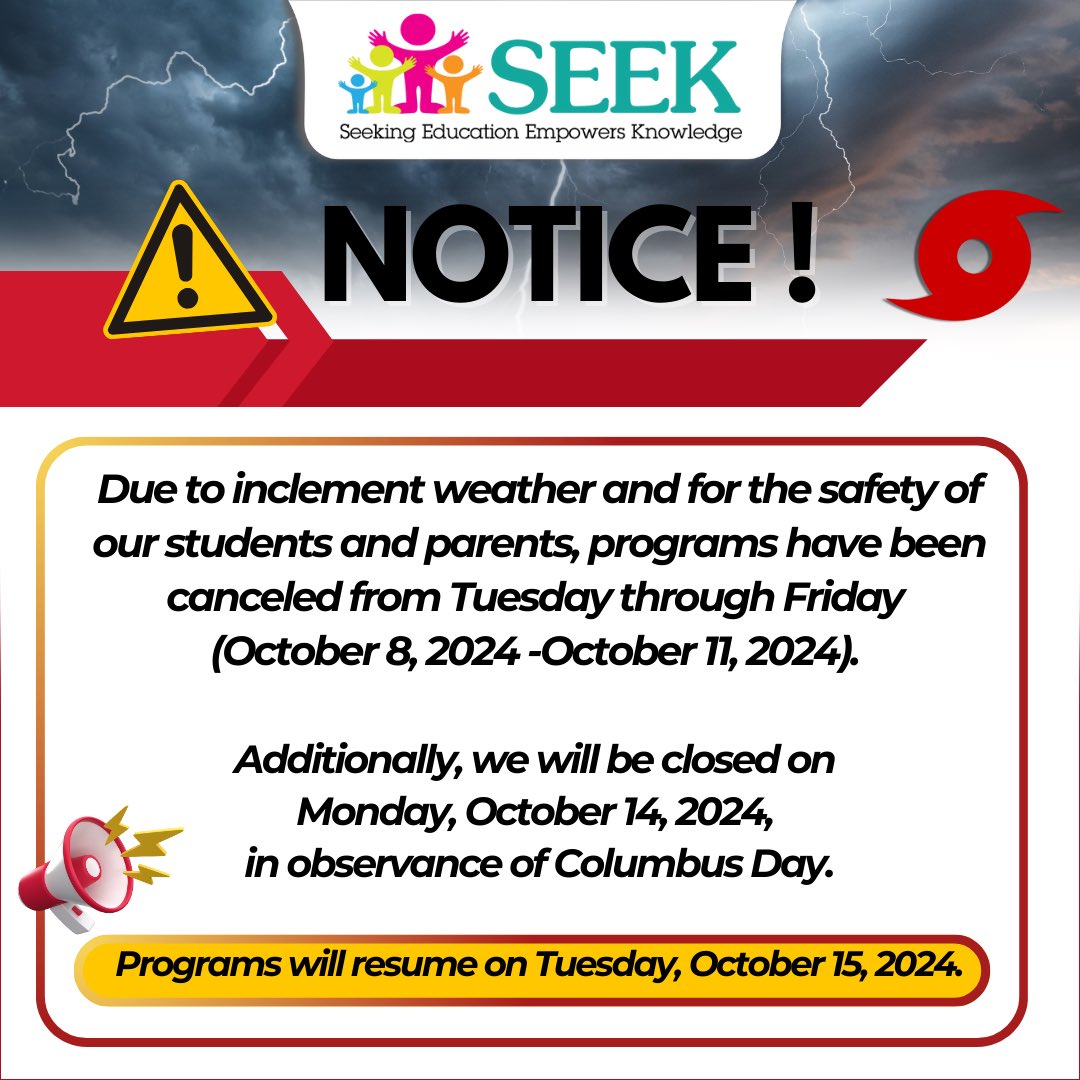 📢 Important Notice from SEEK! 📢

Due to inclement weather, all programs for our students and parents are canceled from October 8 to October 11, 2024.  Your safety is our top priority!

Additionally, we will be closed on Monday, October 14, 2024, in observance of Columbus Day.