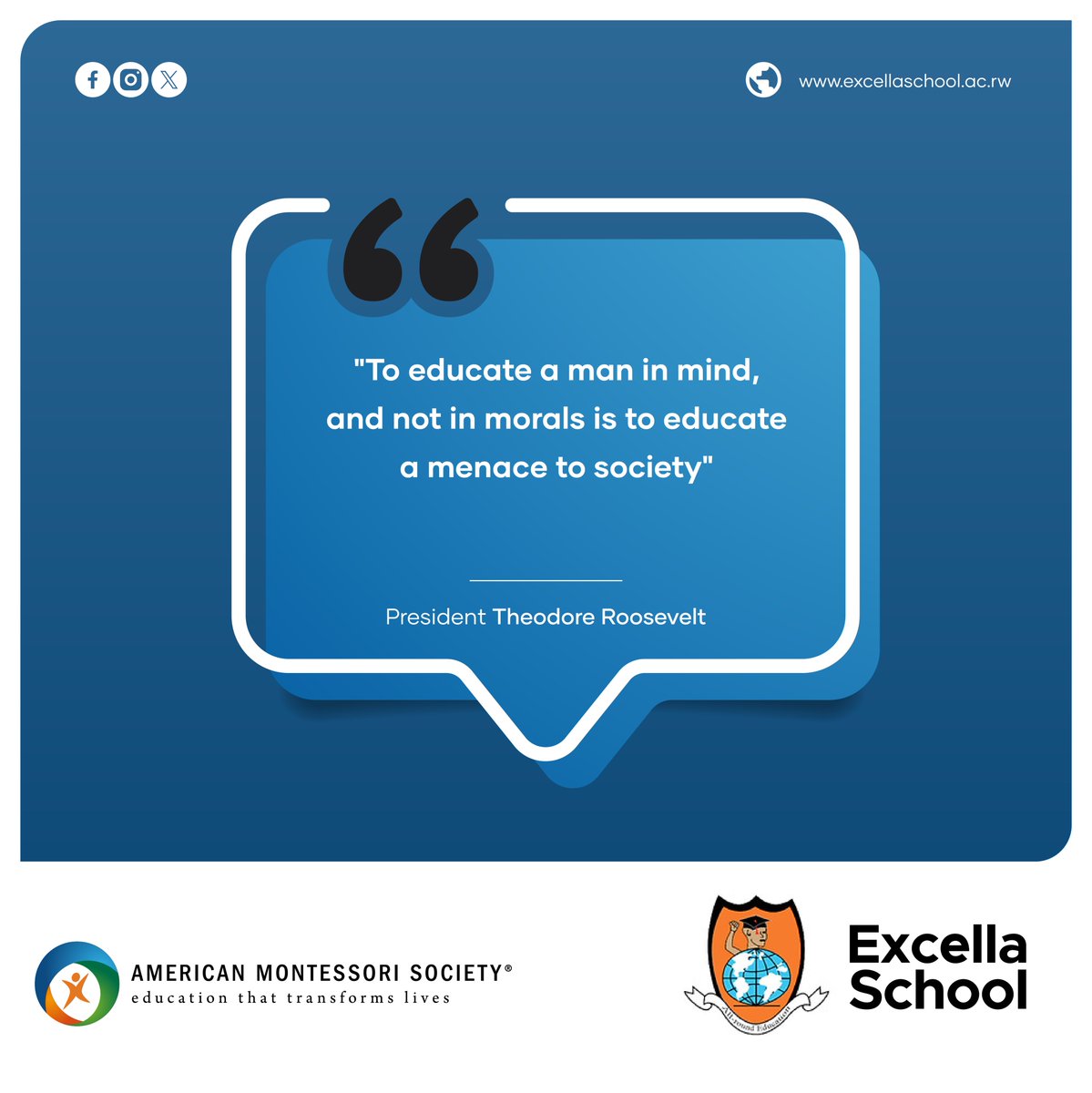 "To educate a man in mind and not in morals is to educate a menace to society." ~President Theodore Roosevelt