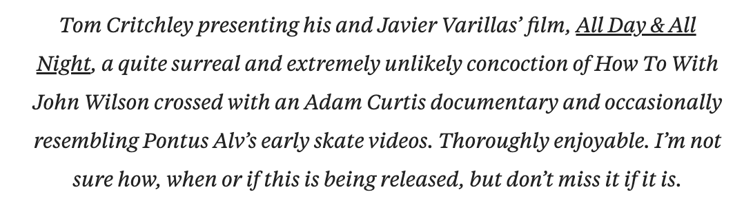 v. humbled by the kind review from Jim Craven, whose videos are friggin dope, on the premiere of All Day and All Night at Vladimir 2024

John Wilson 🤝 Adam Curtis 🤝 Pontus Alv 
(dream blunt rotation?!) 

Public release soon(ish!)

vladimirfilmfestival.com/all-day-all-ni…