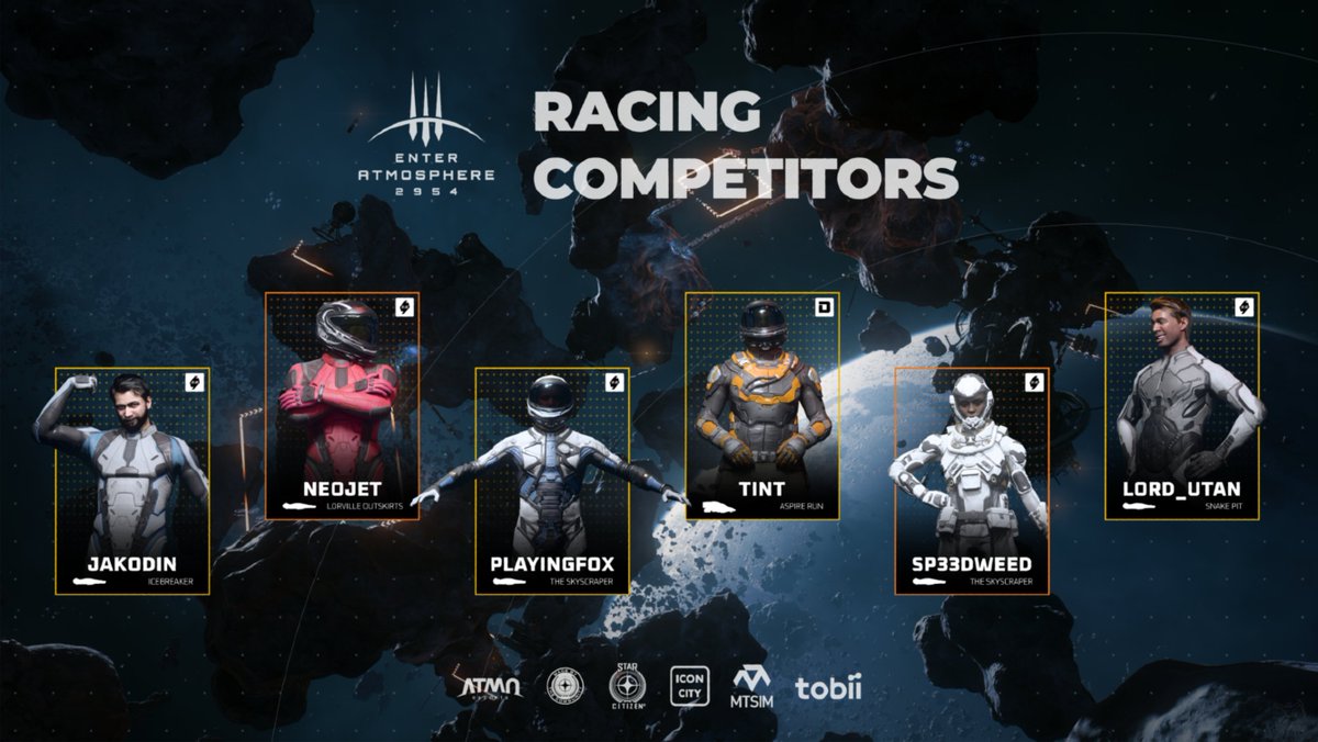 This year we wanted to bring the excitement of ship racing to the community, live in person at Enter ATMOSPHERE 2954 at #CitizenCon2954!

Please welcome our amazing pilots!
🚀 Jakodin
🚀 Neojet
🚀 PlayingFox
🚀 Tint
🚀 Sp33dweed
🚀 Lord_Utan