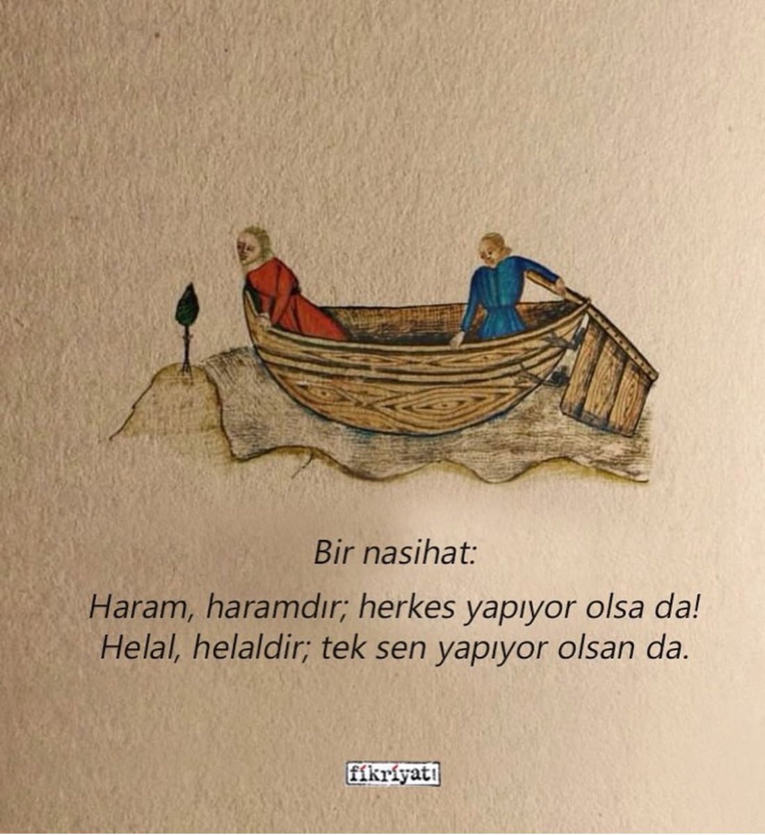 Haram, haramdır; herkes yapıyor olsa da!
Helal, helaldir; tek sen yapıyor olsan da.