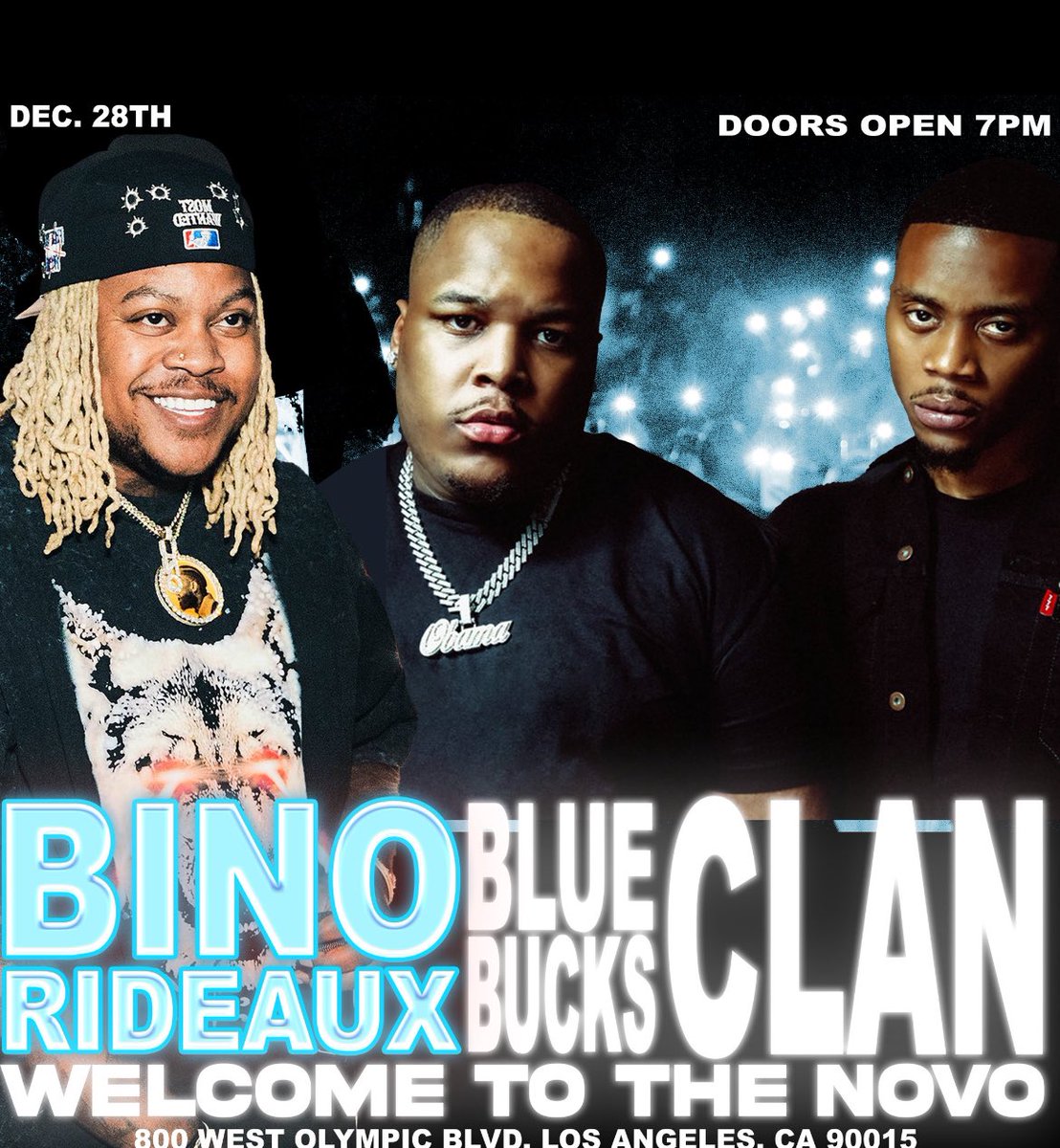 LAMUSICSEEN (@lamusicseen) on Twitter photo DEC. 28th <a href="/BinoRideaux/">Bino Rideaux</a> + <a href="/_bluebucksclan/">BlueBucksClan 🥶</a> ❗️ @ the NOVO , this going crazy👀, who’s pulling up ⁉️ DEC. 28th <a href="/BinoRideaux/">Bino Rideaux</a> + <a href="/_bluebucksclan/">BlueBucksClan 🥶</a> ❗️ @ the NOVO , this going crazy👀, who’s pulling up ⁉️
