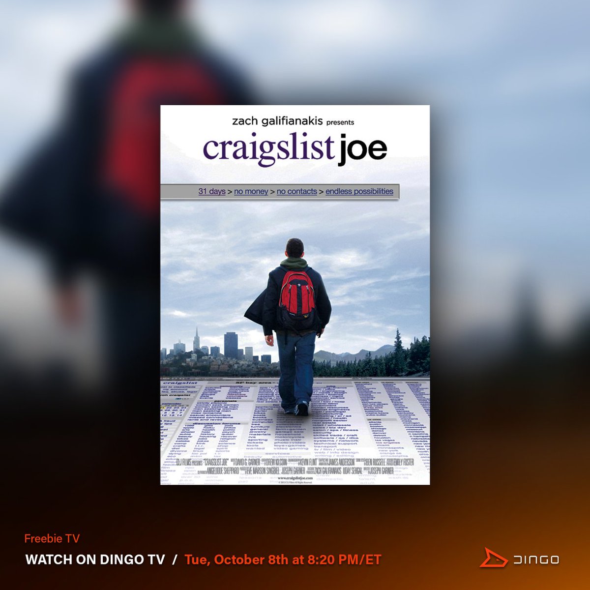 WatchDingoTV's tweet photo. WATCH 170+ CHANNELS FREE 24/7 on Dingo TV
Click here: https://t.co/aImqJLvGSF

TONIGHT (10/8) at 8:20PM/ET on Freebie TV

Craigslist Joe:
With only a laptop computer, cell phone, toothbrush and the clothes on his back, Joseph Garner sets out to survive for 31 days solely on items gleaned from Craigslist.

Dingo TV is available on your preferred devices including iOS, Android, Web, and Smart TV applications.              

Download the FREE WatchDingo app on Amazon Fire TV, Google Play, Apple App Store, Android, iOS, LG, Roku, Samsung, Sony, Vizio and more.