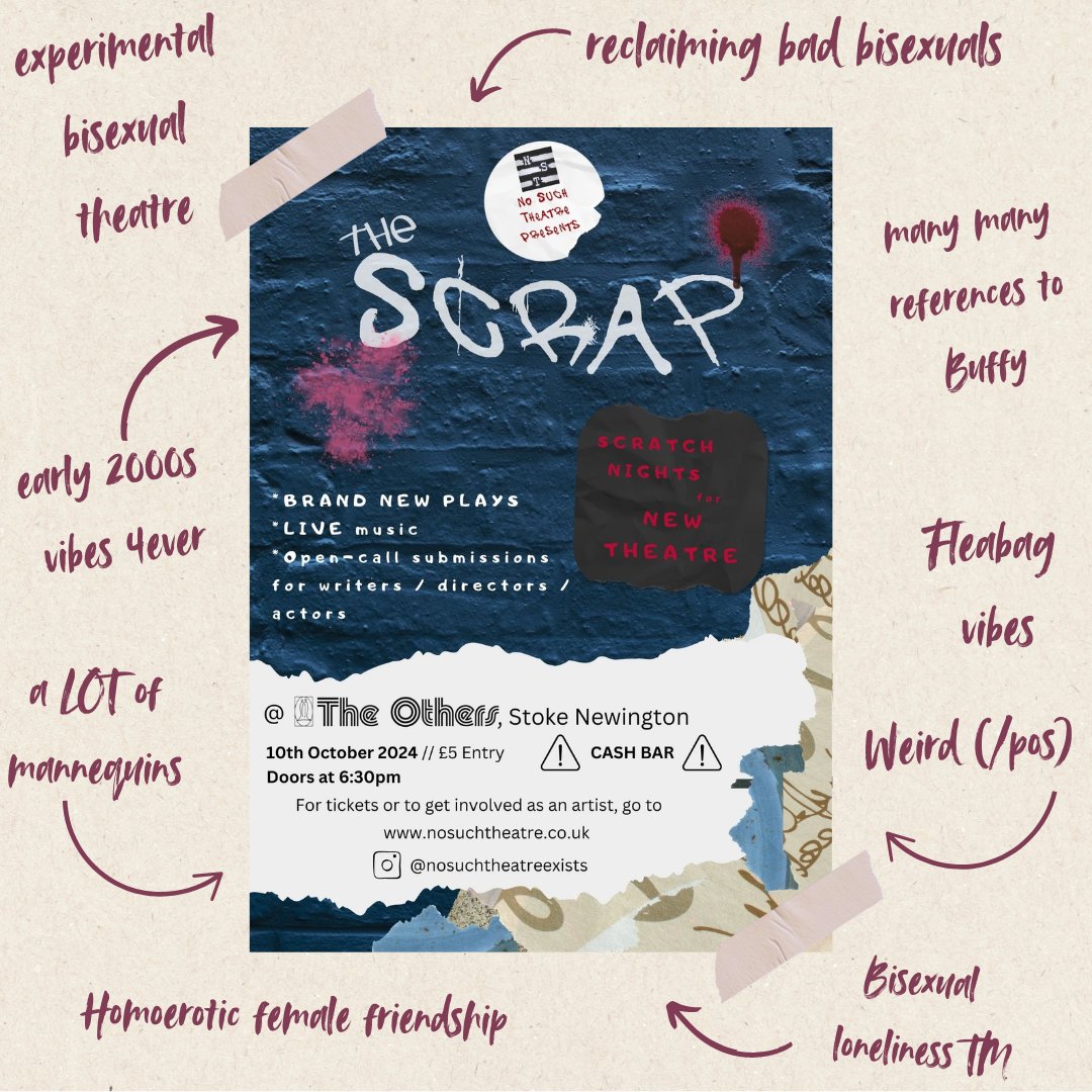 I keep forgetting to post about it here but my play will be at @nosuchtheatre’s The Scrap! THIS THURSDAY!!! Come for a lot of Buffy, a lot of musical theatre references, and a LOT of bisexuality ✨