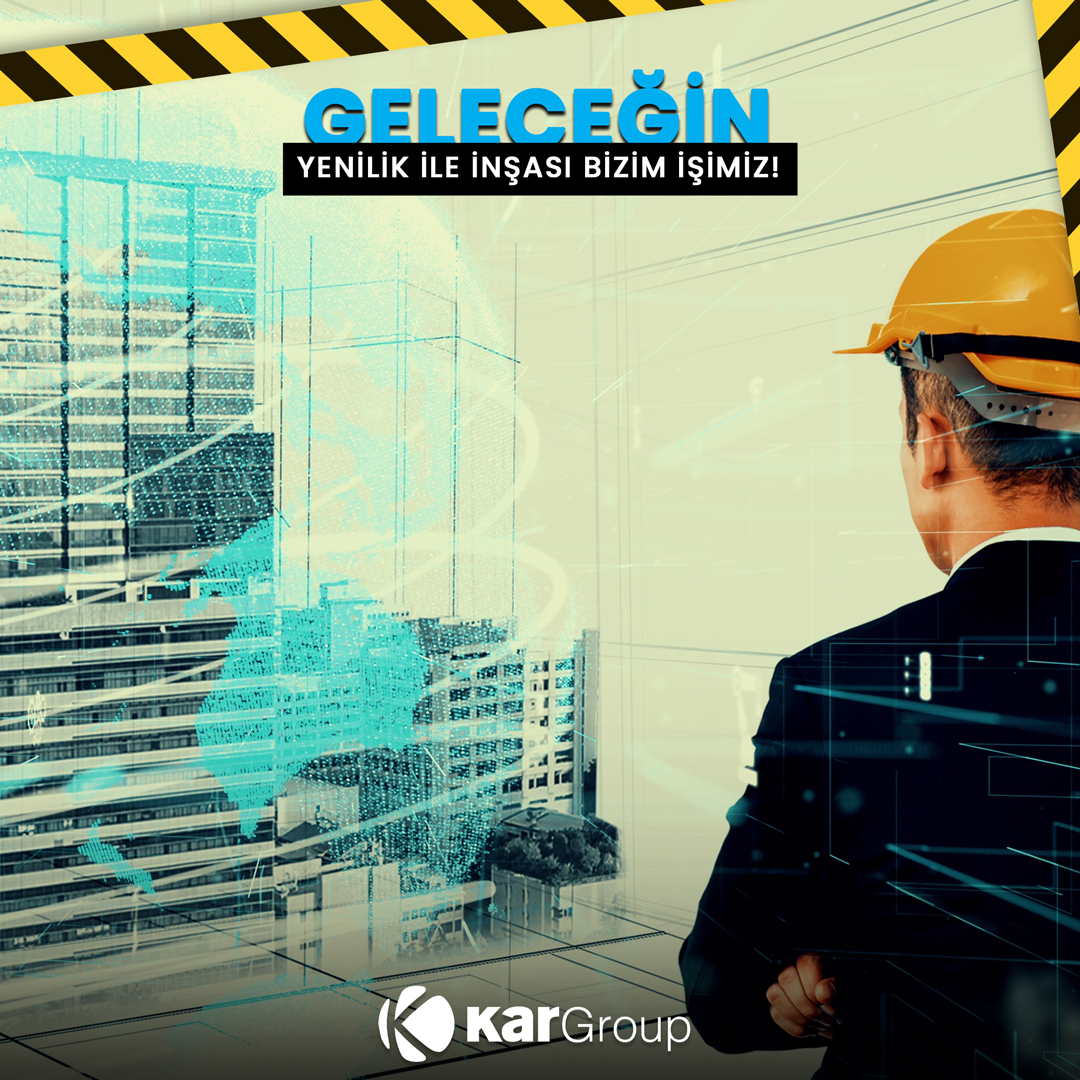 Geleceğin yenilik ile inşası bizim işimiz! #KarGroup #Yenilikİleİnşa