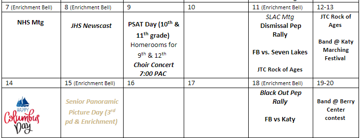 Upcoming campus events for this week (Oct 7-13) and next (Oct 14-20)!

Good luck on the PSAT! Catch the choir concert! Go to the football game against Seven Lakes! See the musical! Support the band at the Katy Marching Festival!

GO WARRIORS!