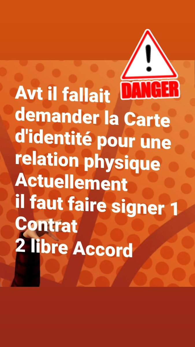 Avt il fallait demander la Carte d'identité pour une relation physique
Actuellement
il faut faire signer 1 Contrat
2 libre Accord