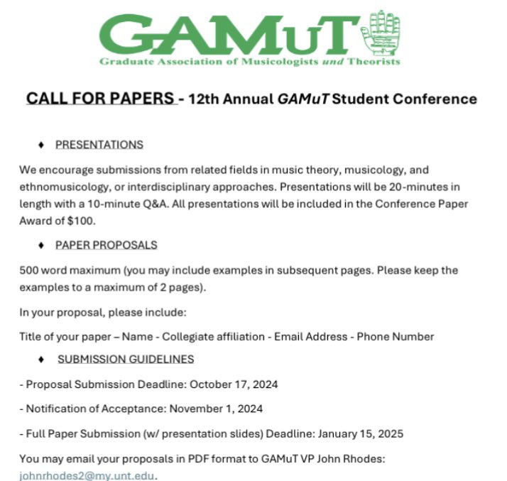CALL FOR PAPERS 
Graduate students are invited to submit an abstract for our annual student conference, taking place on January 15th, 2025! The deadline for abstract submission is October 17th, 2024. For more details, please visit the link: mhte.music.unt.edu/gamut