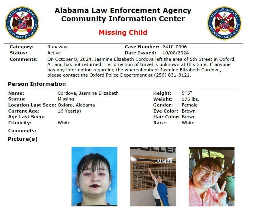 ****MISSING CHILD****Jasmine Cordova was reported missing to the Oxford Police Department today. If you have any information about her whereabouts or if you have seen her please contact the department. 256-831-3121.