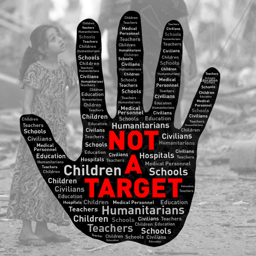 Children are #NotATarget.
Civilians are #NotATarget.
Medical personnel are #NotATarget.
Hospitals are #NotATarget.
Schools are #NotATarget. 
Humanitarian workers are #NotATarget.