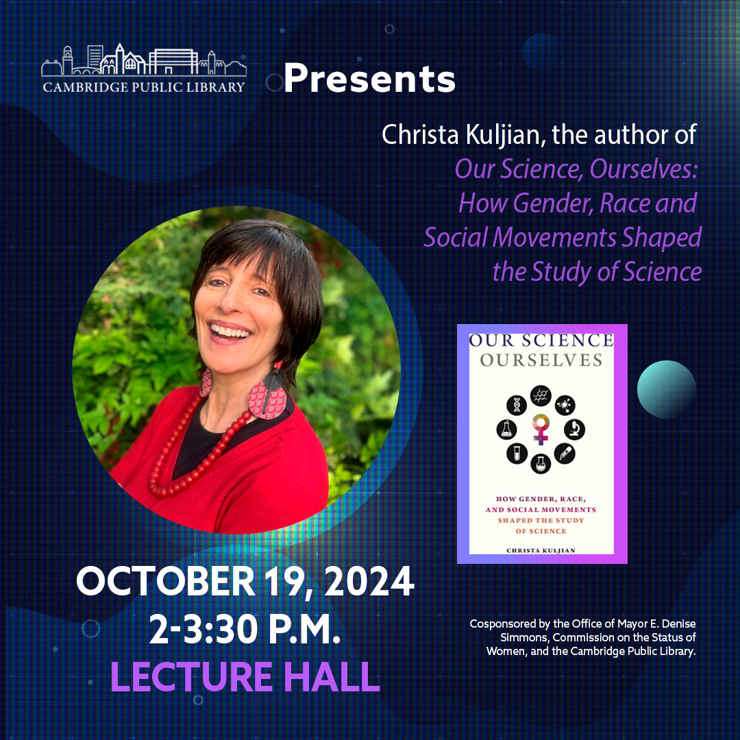 cambridgepl's tweet photo. Join Christa Kuljian for a discussion of "Our Science, Ourselves: How Gender, Race and Social Movements Shaped the Study of Science," which tells the story of several Cambridge-based women who developed feminist and anti-racist critiques of science in the 70s, 80s, and 90s. https://t.co/VdTwJi2rHi