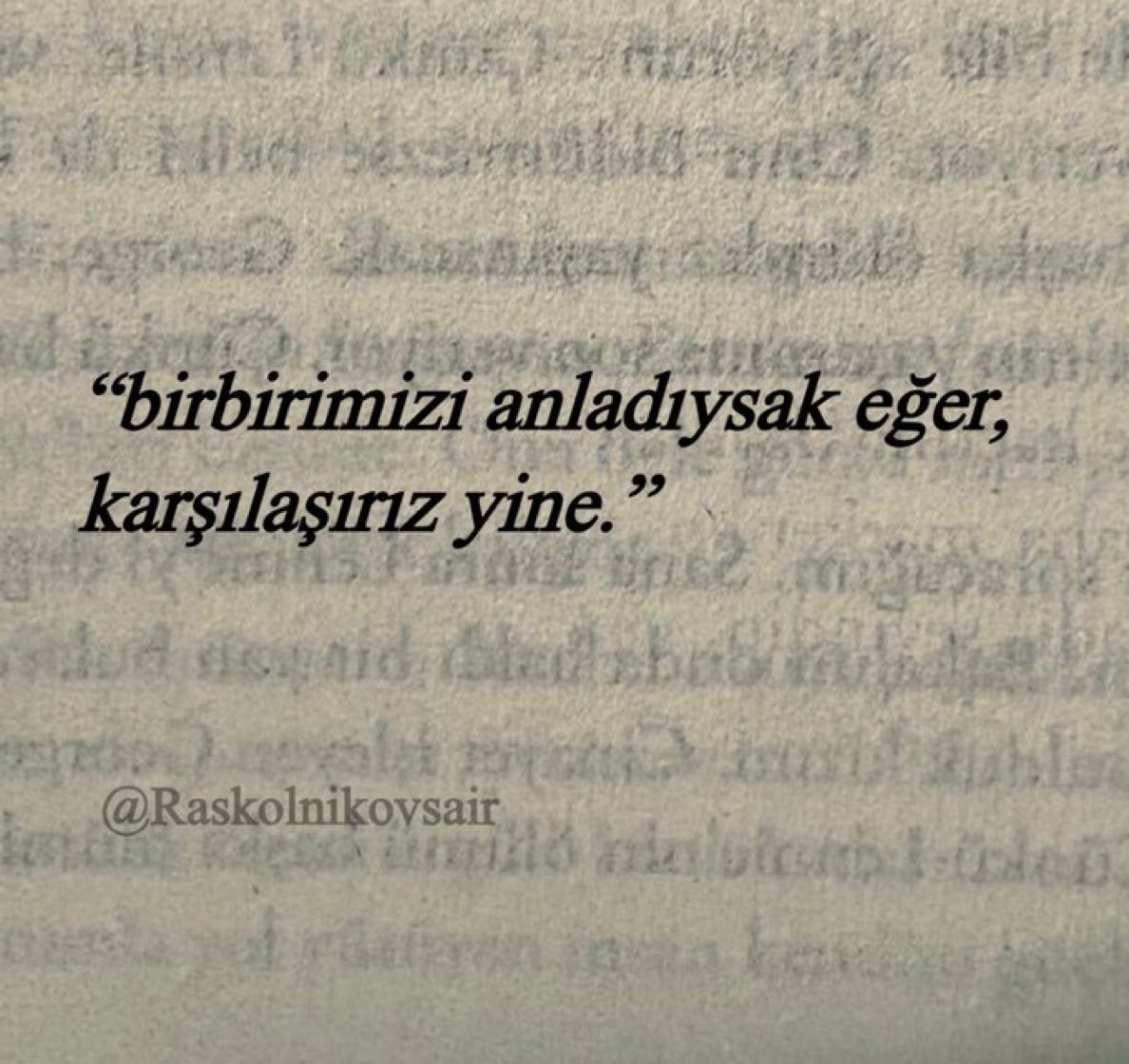 “birbirimizi anladıysak eğer, 
karşılaşırız yine.”