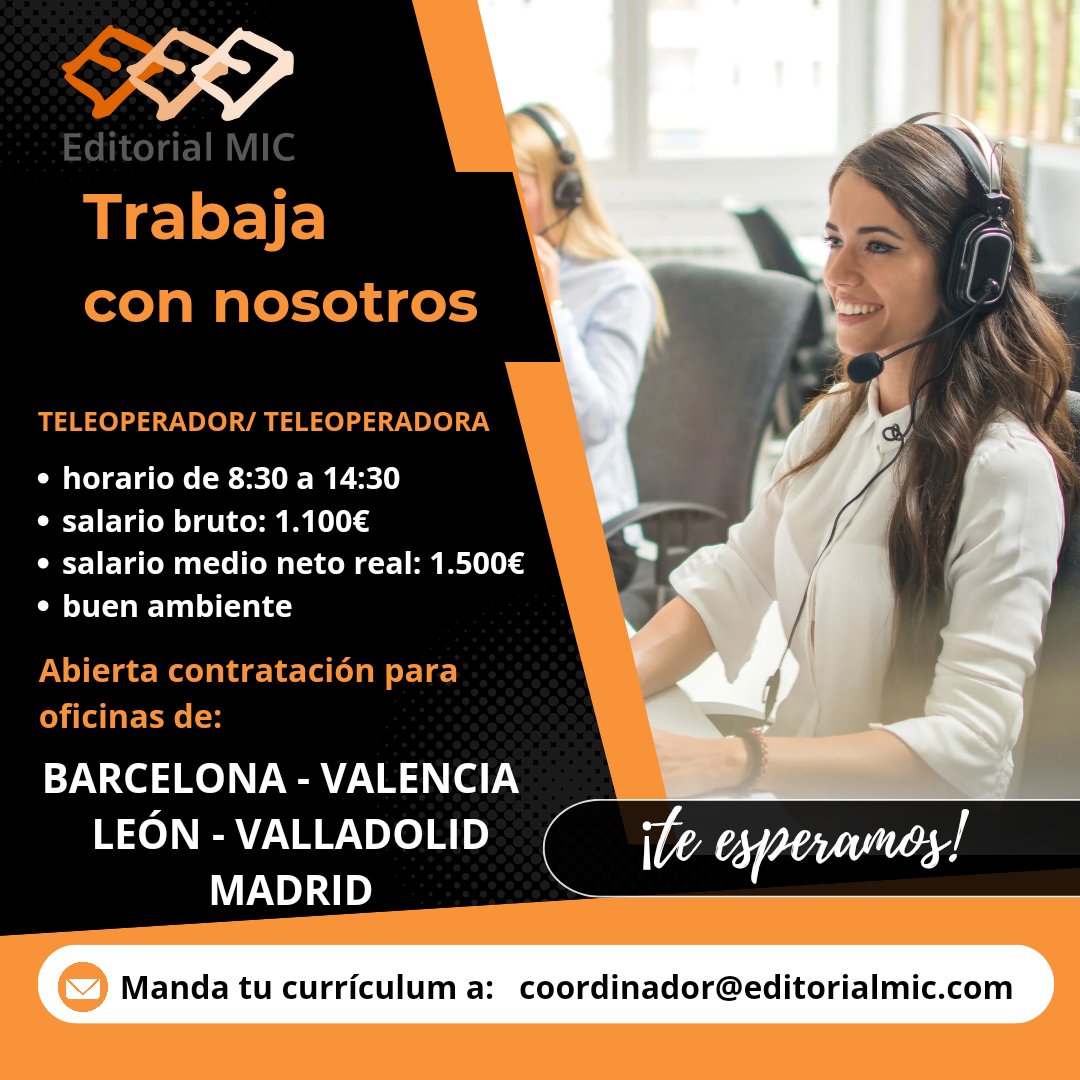 Editorial MIC (@editorialmic) on Twitter photo Te estamos buscando!
Editorial MIC busca teleoperador/teleoperadora para sus sedes de BARCELONA, VALENCIA, LEÓN, VALLADOLID y MADRID.
Si estás interesado/a manda tu currículum:
📩 coordinador@editorialmic.com
COMPARTE, ayuda a otra persona a conseguir trabajo. Te estamos buscando!
Editorial MIC busca teleoperador/teleoperadora para sus sedes de BARCELONA, VALENCIA, LEÓN, VALLADOLID y MADRID.
Si estás interesado/a manda tu currículum:
📩 coordinador@editorialmic.com
COMPARTE, ayuda a otra persona a conseguir trabajo.