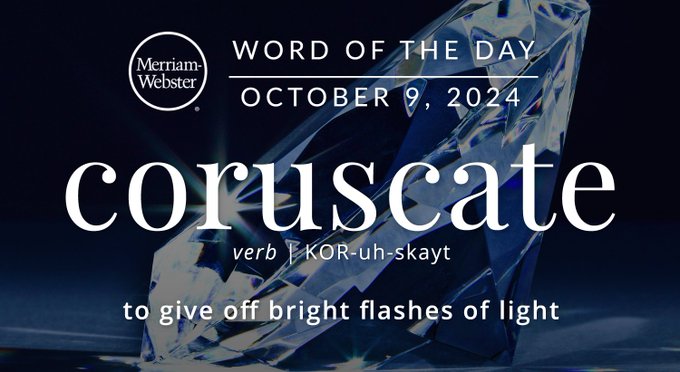 Merriam-Webster Word of the Day October 9, 2024 'coruscate' verb | KOR-uh-skayt "to give off bright flashes of light" Background Image: a diamond 