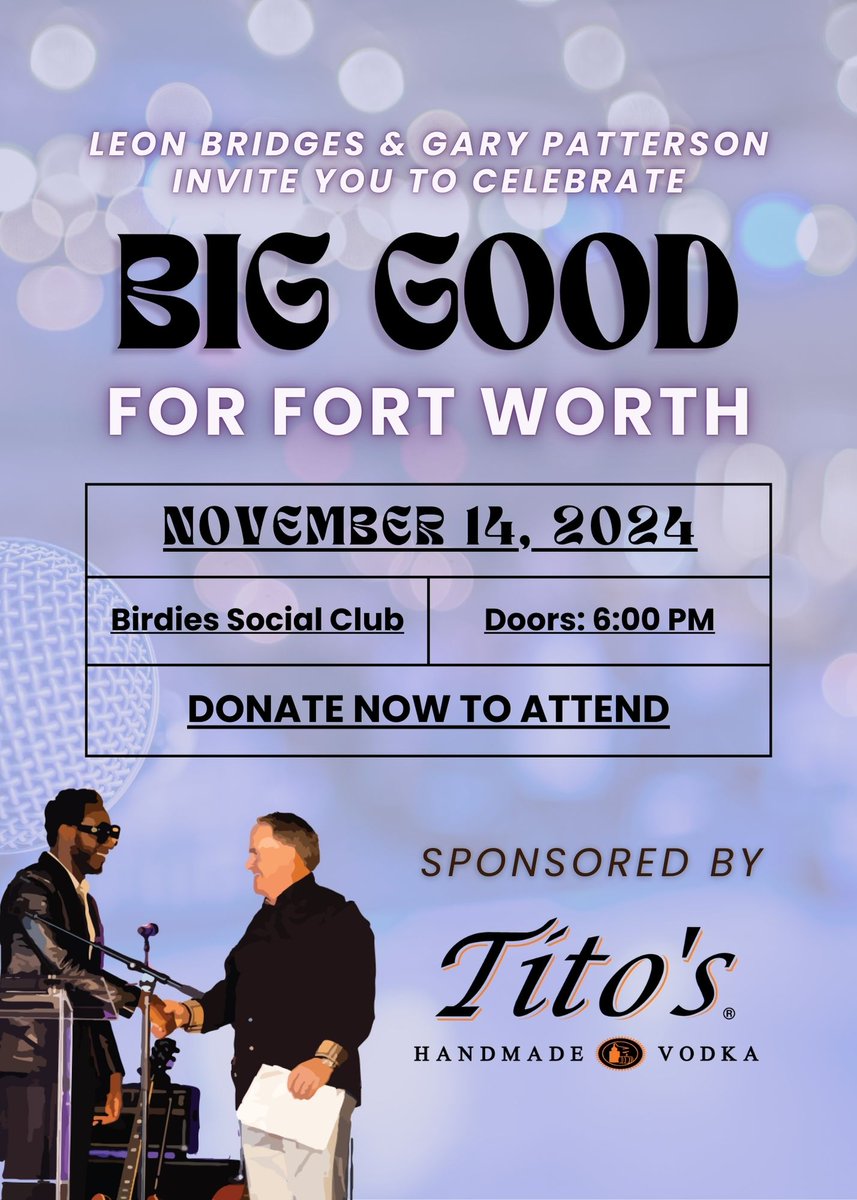 Come celebrate Cowtown at the first ever Big Good for Fort Worth, sponsored by <a href="/TitosVodka/">TitosVodka</a>.

Join us for an evening of connection and commemoration, hosted by BIG GOOD co-founders, Leon Bridges &amp; Gary Patterson. 

Get your tickets now! prekindle.com/event/64849-bi…