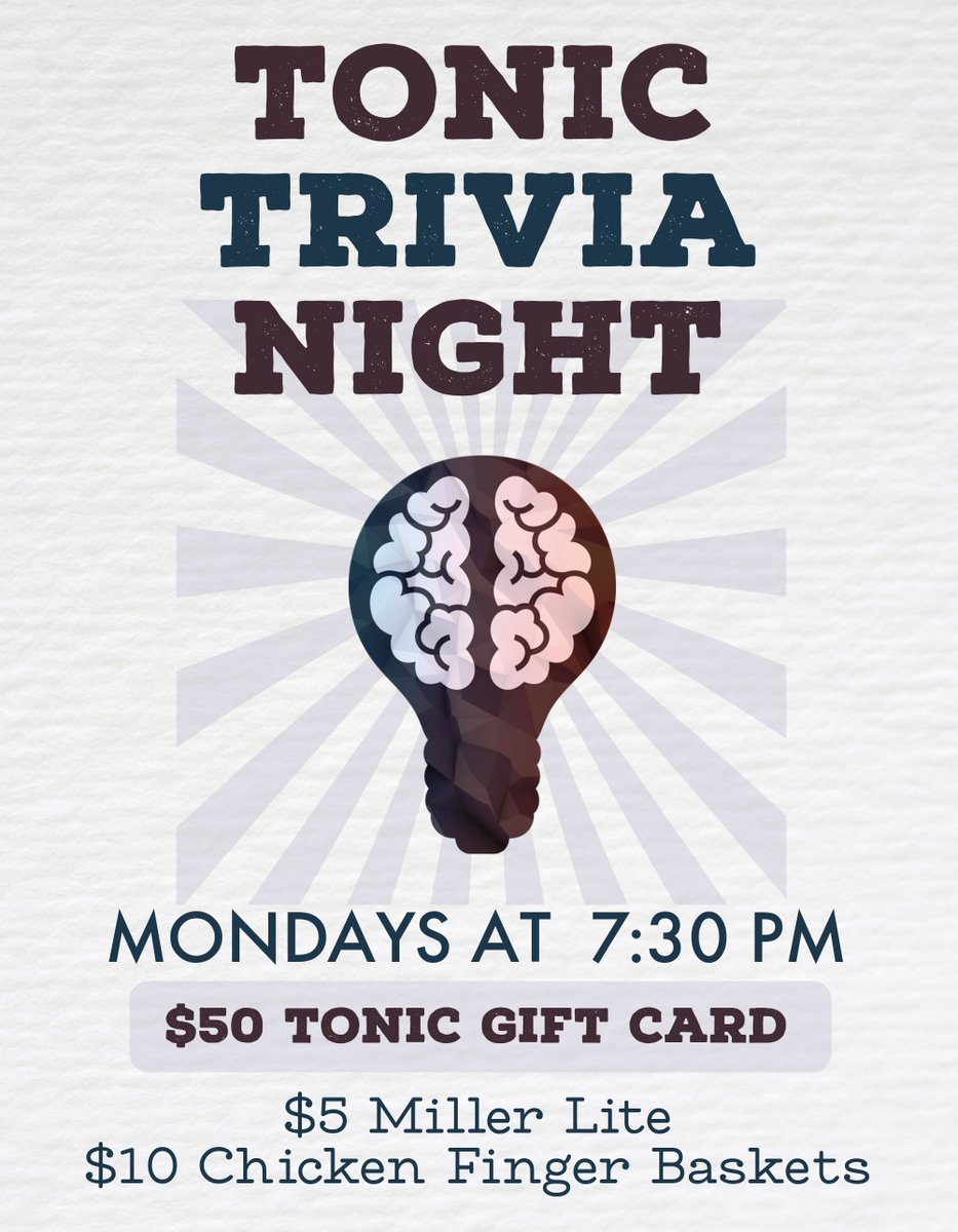 Come test your knowledge at Tonic! Every Monday at 7:30 enjoy food and drink specials while playing Trivia. Winning team gets a $50 gift card, follow us on Instagram for weekly hints!