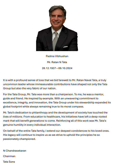 "It is with a profound sense of loss that we bid farewell to Mr. Ratan Naval Tata, a truly uncommon leader whose immeasurable contributions have shaped not only the Tata Group but also the very fabric of our nation," reads a press statement by Tata Sons Chairman N Chandrasekaran.