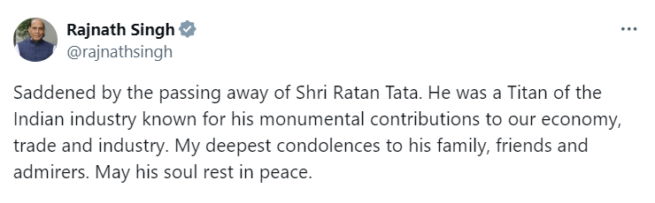 Defence Minister Rajnath Singh tweets, "Saddened by the passing away of Shri Ratan Tata. He was a Titan of the Indian industry known for his monumental contributions to our economy, trade and industry. My deepest condolences to his family, friends and admirers. May his soul rest