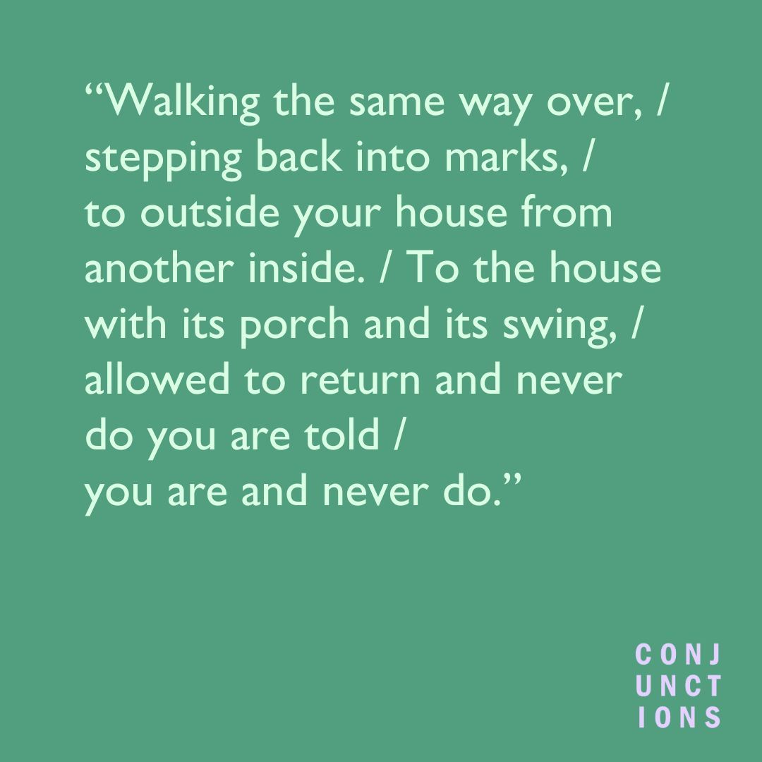 “Walking the same way over, / stepping back into marks, / to outside your house from another inside. / To the house with its porch and its swing, / allowed to return and never do you are told / you are and never do.”
buff.ly/3BGOTY8