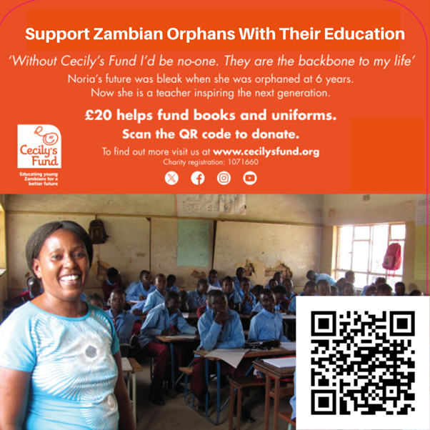 Support Zambian orphans with their education: When Noria was orphaned at age 6, Cecily’s Fund gave her the support she needed at school. Now she is a trained teacher, inspiring the next generation.
Any donation, no matter its size, can make a difference: cecilysfund.org