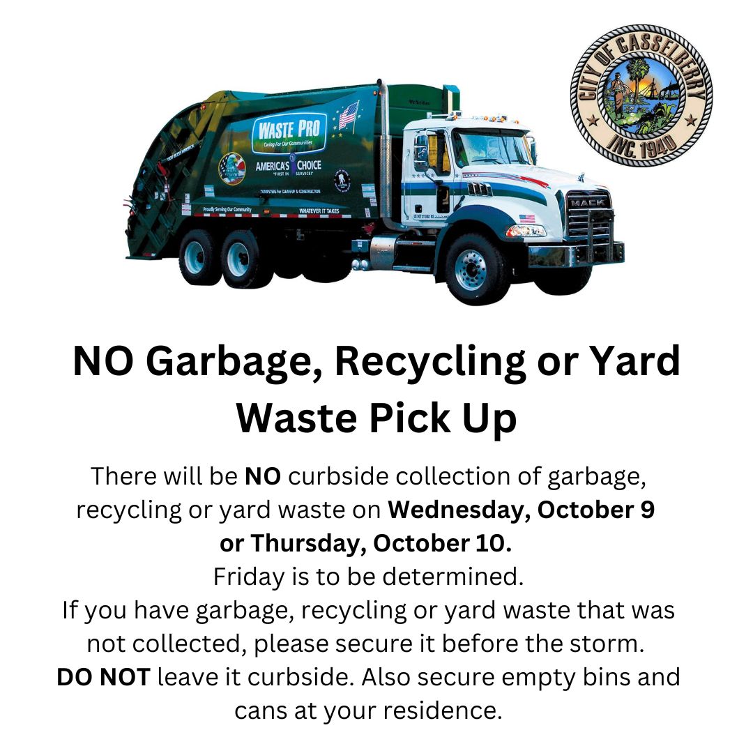 There will be NO curbside collection of garbage, recycling or yard waste on Wednesday,10/9
or Thursday,10/10.Friday is to be determined.
If you have garbage,recycling or yard waste that was not collected,please secure it before the storm.DO NOT leave it curbside.