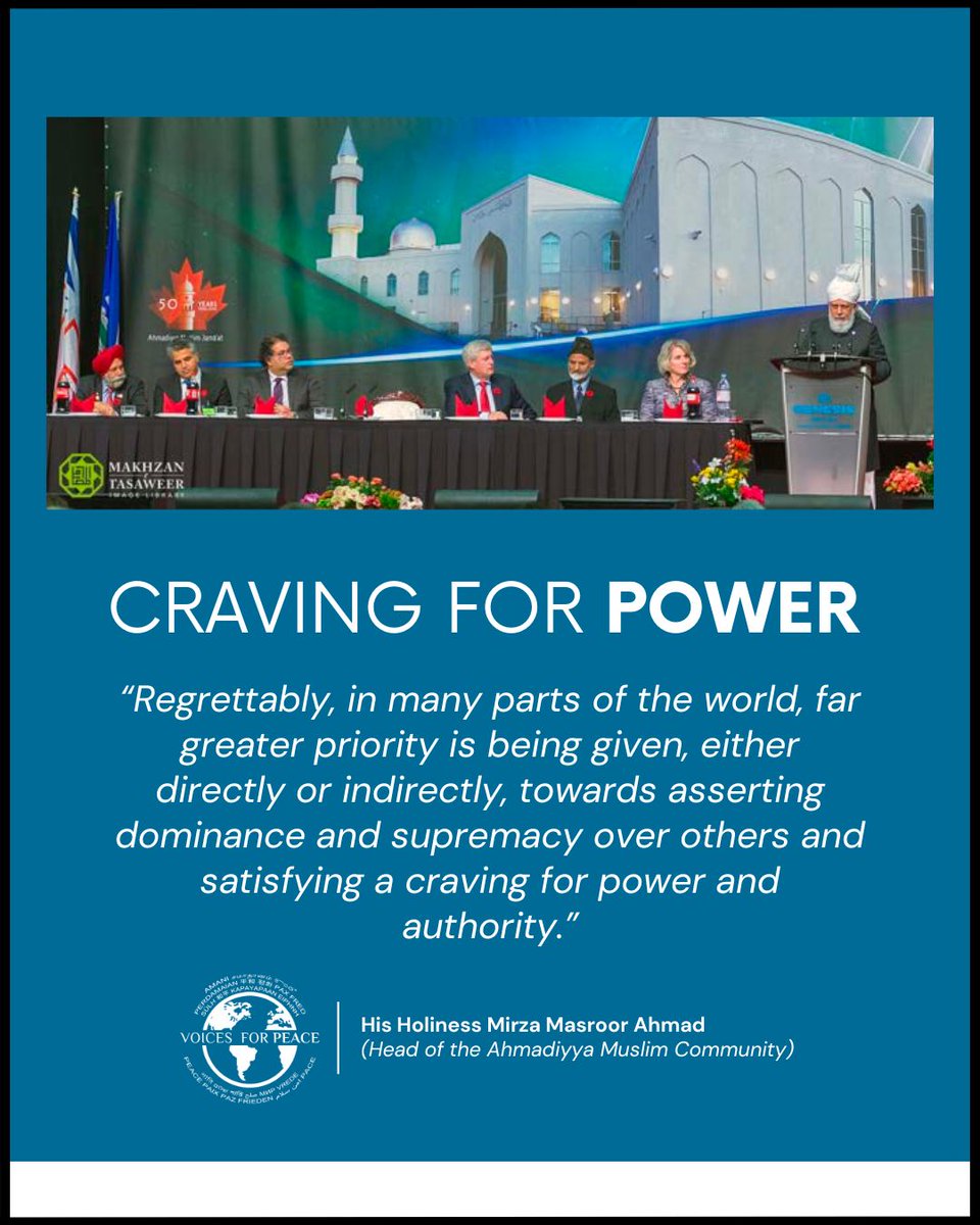 “Regrettably, in many parts of the world, far greater priority is being given, either directly or indirectly, towards asserting dominance and supremacy over others and satisfying a craving for power and authority.”

His Holiness Mirza Masroor Ahmad

#CaliphofMessiah