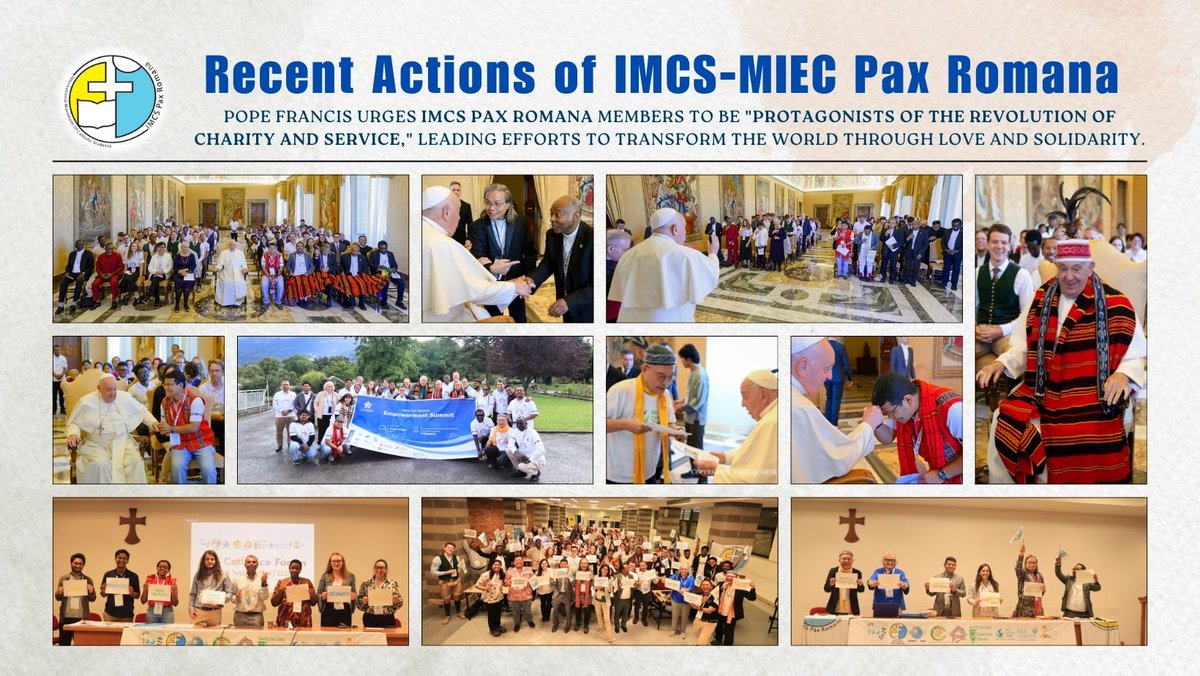 Pope Francis urges Pax Romana IMCS - MIEC members to be "𝐩𝐫𝐨𝐭𝐚𝐠𝐨𝐧𝐢𝐬𝐭𝐬 𝐨𝐟 𝐭𝐡𝐞 𝐫𝐞𝐯𝐨𝐥𝐮𝐭𝐢𝐨𝐧 𝐨𝐟 𝐜𝐡𝐚𝐫𝐢𝐭𝐲 𝐚𝐧𝐝 𝐬𝐞𝐫𝐯𝐢𝐜𝐞," leading efforts to transform the world through love and solidarity. #PaxRomanaimcs #PopeFrancis