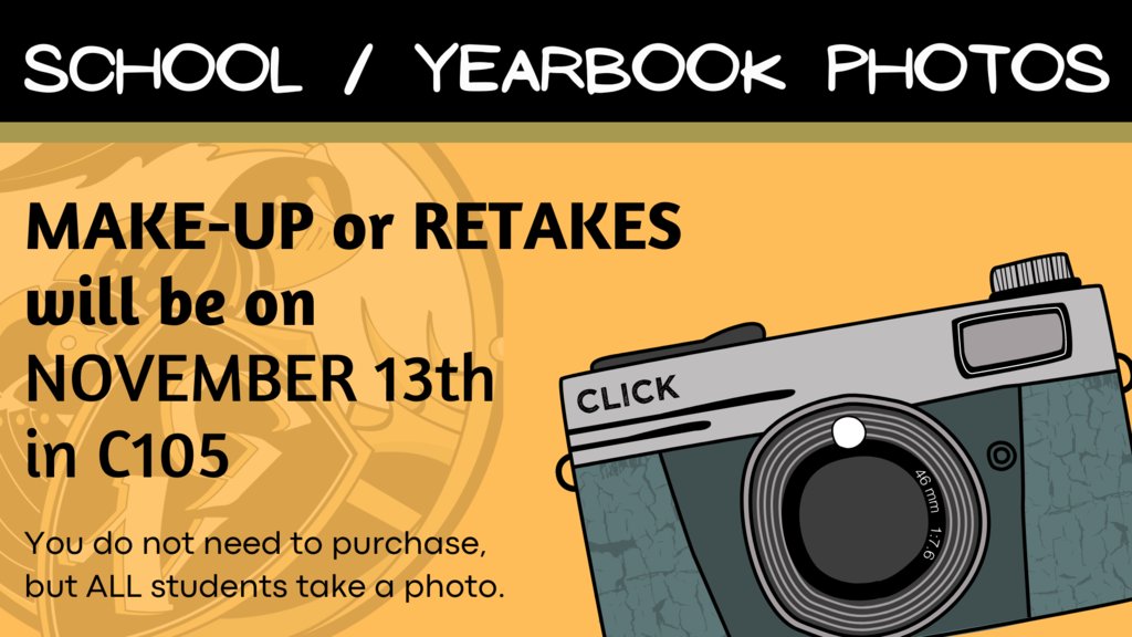 Make up and retakes for Yearbook photos will be November 13th in C105!