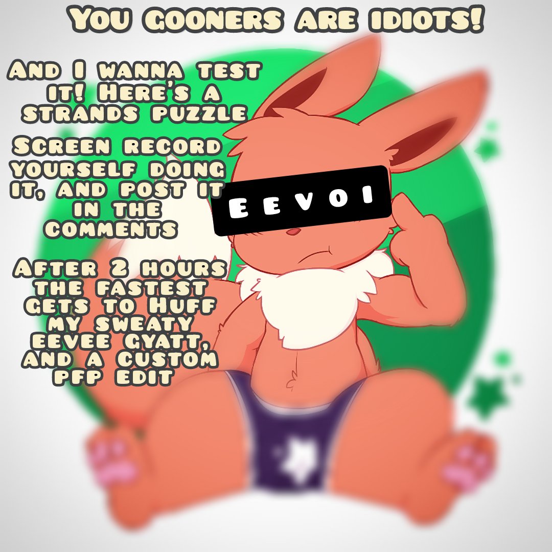 How smart are you nerds?

If you want more nerd puzzles Dm me.

customstrandsnyt.com/play/Eevee-Pok…

#2dfd #cringe #cringeporn #Gooner #findom #finsub #Tooners
#furryfindom #goon